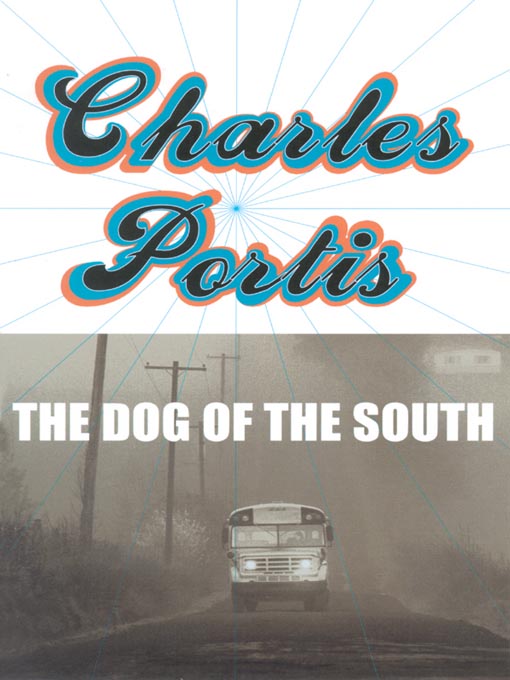 Title details for The Dog of the South by Charles Portis - Available